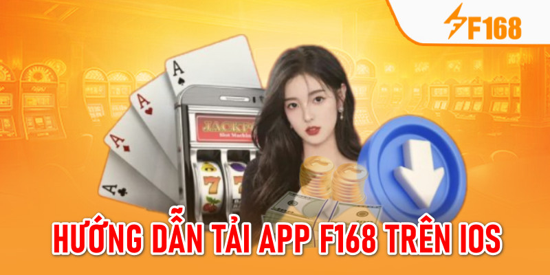 Tải App F168 - Cách Thực Hiện Trên Hệ Điều Hành IOS, Android 4 Hướng dẫn 4 bước cài đặt app cho điện thoại dùng IOS